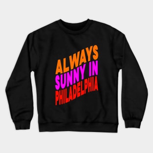 Always sunny in Philadelphia Crewneck Sweatshirt